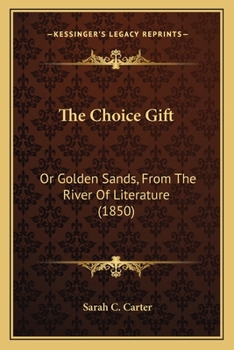 The Choice Gift: Or Golden Sands, From The River Of Literature