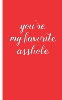 you're my favorite asshole: Gag Gifts Creative Flirty Romantic Novelty  Perfect Presents Idea for To Say Happy Valentines Day Gifts For Wife, Him,Or ... Funny Gift for Husband Funny Boyfriend Gift