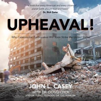 Paperback Upheaval!: Why Catastrophic Earthquakes Will Soon Strike the United States Book