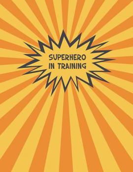 Paperback Superhero In Training: Fun Comic Book Notebook for Kids (8.5X11) Book