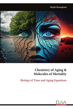 Chemistry of Aging & Molecules of Mortality: Biology of Time and Aging Equations