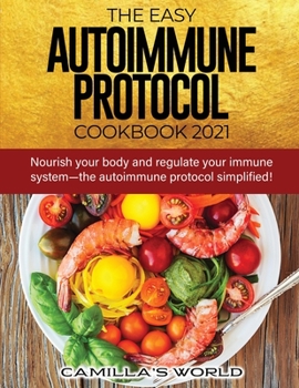 Paperback The Easy Autoimmune Protocol Cookbook 2021: Nourish your body and regulate your immune system-the autoimmune protocol simplified! Book