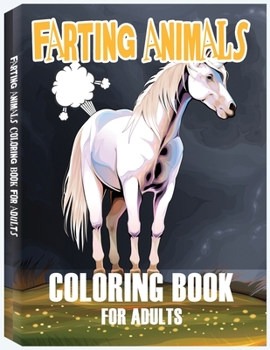 Paperback Farting Animals Coloring Book for Adults: A Hilarious Farting Coloring Book, Farting Animals, Farting Gag Gifts Book