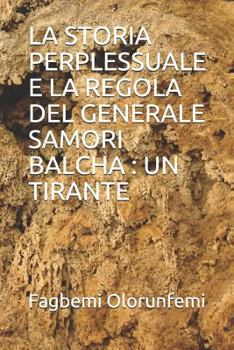 Paperback La Storia Perplessuale E La Regola del Generale Samori Balcha: Un Tirante [Italian] Book