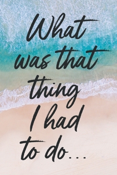 Paperback What Was That Thing I Had To Do...: Blank Daily To-Do List Book 6" x 9" Task Reminder Checklist Notebook Book