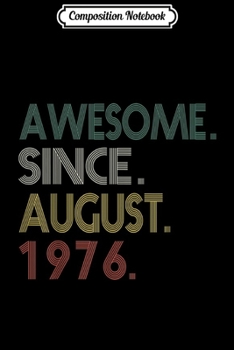 Composition Notebook: Awesome Since august 1976 43th Birthday Gift 43 Yrs Journal/Notebook Blank Lined Ruled 6x9 100 Pages
