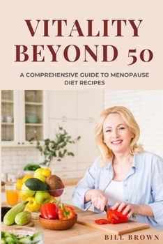 VITALITY BEYOND 50: The comprehensive guide to menopause diet recipes