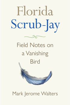 Hardcover Florida Scrub-Jay: Field Notes on a Vanishing Bird Book