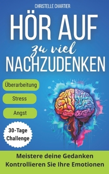 Ich Denke zu Viel: Wie Man Negative Gedanken Stoppt und Inneren Frieden Findet: Hören Sie auf zu grübeln und finden Sie inneren Frieden mit einfachen ... Gedanken zu beseitigen (German Edition)