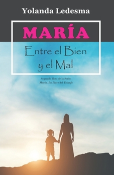 Paperback María. Entre el Bien y el Mal: Segundo libro de la Serie: María. La Llave del Triunfo [Spanish] Book