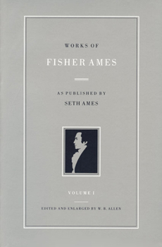 Hardcover Works of Fisher Ames: As Published by Seth Ames Book