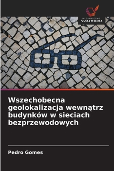 Wszechobecna geolokalizacja wewnatrz budynków w sieciach bezprzewodowych (Polish Edition)