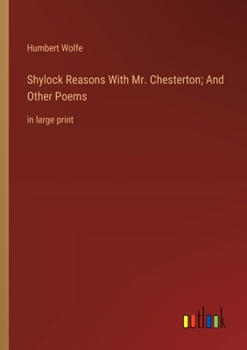 Shylock Reasons With Mr. Chesterton; And Other Poems: in large print