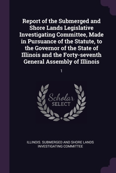 Report of the Submerged and Shore Lands Legislative Investigating Committee, Made in Pursuance of the Statute, to the Governor of the State of Illinoi