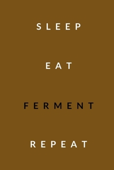 Paperback sleep, eat, ferment, repeat: Notebook for fermenting like kimchi or sauerkraut or other preserves and pickles Book