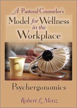 Paperback A Pastoral Counselor's Model for Wellness in the Workplace: Psychergonomics Book