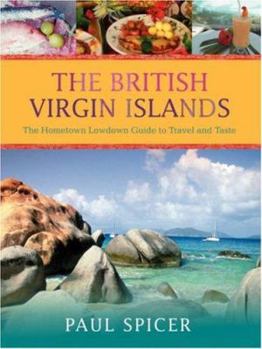 Paperback The British Virgin Islands: The Hometown Lowdown Guide to Travel and Taste Book