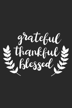 Grateful Thankful Blessed: Inspirational Journal / Notebook / Diary - Inspiring Quote on Black Matte Cover - Great Birthday or Christmas Gift