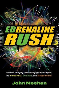 Paperback EDrenaline Rush: Game-changing Student Engagement Inspired by Theme Parks, Mud Runs, and Escape Rooms Book
