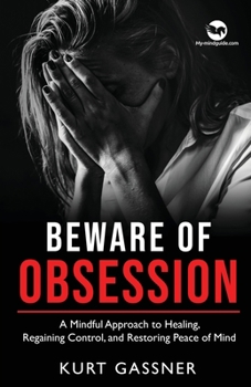 Paperback Beware of Obsession: A Mindful Approach to Healing, Regaining Control, and Restoring Peace of Mind Book