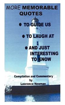 Paperback More Memorable Quotes to Guide Us, to Laugh AT, and Just Interesting to Know Book