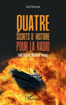 Quatre secrets d'histoire pour la radio: Elser, Gustloff, Hinzmann, Strauss (French Edition)