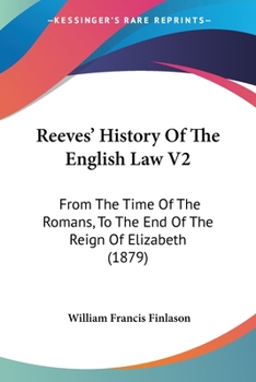 Paperback Reeves' History Of The English Law V2: From The Time Of The Romans, To The End Of The Reign Of Elizabeth (1879) Book