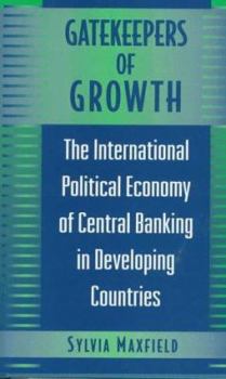 Paperback Gatekeepers of Growth: The International Political Economy of Central Banking in Developing Countries Book