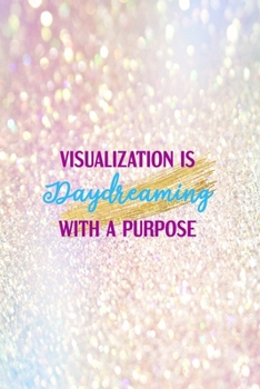 Visualization Is Daydreaming With A Purpose: Notebook Journal Composition Blank Lined Diary Notepad 120 Pages Paperback Pink Glitter Day Dream