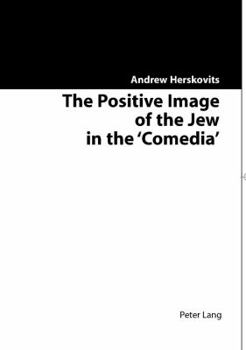 Paperback The Positive Image of the Jew in the 'Comedia' Book