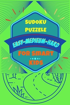 Paperback Sudoku Puzzle For Smart Kids, Easy, médium, Hard: 84 Sudoku mixed Easy.Médium.Hard:4×4,6×6,9×9 Book