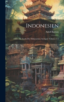 Hardcover Indonesien: Oder, Die Inseln Des Malayischen Archipel, Volumes 1-5 [German] Book