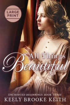 All Things Beautiful - Book #3 of the Uncharted Beginnings