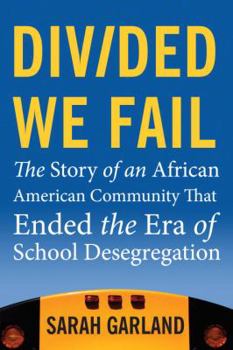 Hardcover Divided We Fail: The Story of an African American Community That Ended the Era of School Desegregation Book