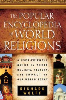 Paperback The Popular Encyclopedia of World Religions: A User-Friendly Guide to Their Beliefs, History, and Impact on Our World Today Book