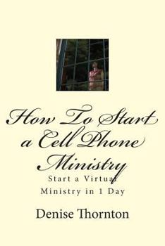Paperback How To Start a Cell Phone Ministry: Start a Virtual Ministry in 1 Day Book