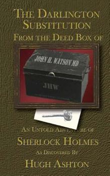 The Darlington Substitution - Book #4 of the From the Deed Box of John H. Watson MD