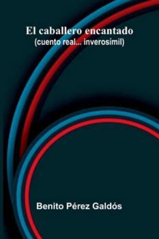 El Caballero Encantado (Cuento Real... Inverosí-Mil)