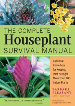 Paperback The Complete Houseplant Survival Manual: Essential Gardening Know-How for Keeping (Not Killing!) More Than 160 Indoor Plants Book