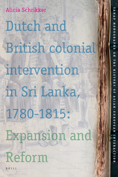 Leather Bound Dutch and British Colonial Intervention in Sri Lanka, 1780-1815: Expansion and Reform Book