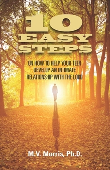 Paperback 10 Easy Steps on How to Help Your Teen Develop an Intimate Relationship with the Lord Book