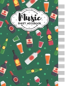 Music Sheet Notebook: Blank Staff Manuscript Paper with Unique Alcohol Themed Cover Design