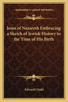 Paperback Jesus of Nazareth Embracing a Sketch of Jewish History to the Time of His Birth Book