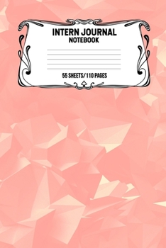 Intern Journal Notebook 55 Sheets/110 Pages: Keep Track And Record Daily Notes During Internship Perfect Gift For Interns, Trainees, Apprentices, Novices And Students