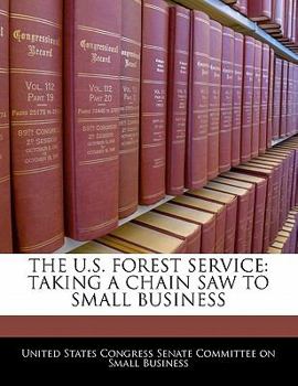 Paperback The U.S. Forest Service: Taking a Chain Saw to Small Business Book