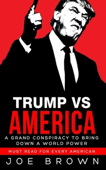 Paperback Trump vs America: A grand conspiracy to bring down a world power, a must read for every American Book