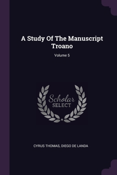 Paperback A Study Of The Manuscript Troano; Volume 5 Book