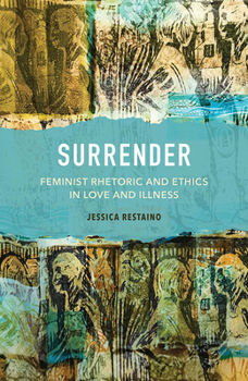 Paperback Surrender: Feminist Rhetoric and Ethics in Love and Illness Book