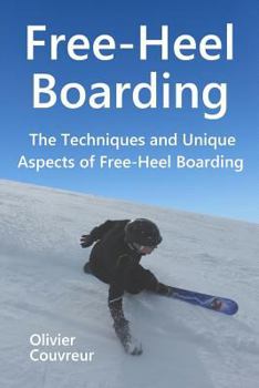 Paperback Free-Heel Boarding: The Techniques and Unique Aspects of Free-Heel Boarding Book