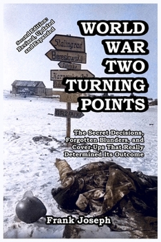 Paperback World War Two Turning Points: The Secret Decisions, Forgotten Blunders, and Cover-Ups That Really Determined Its Outcome Book